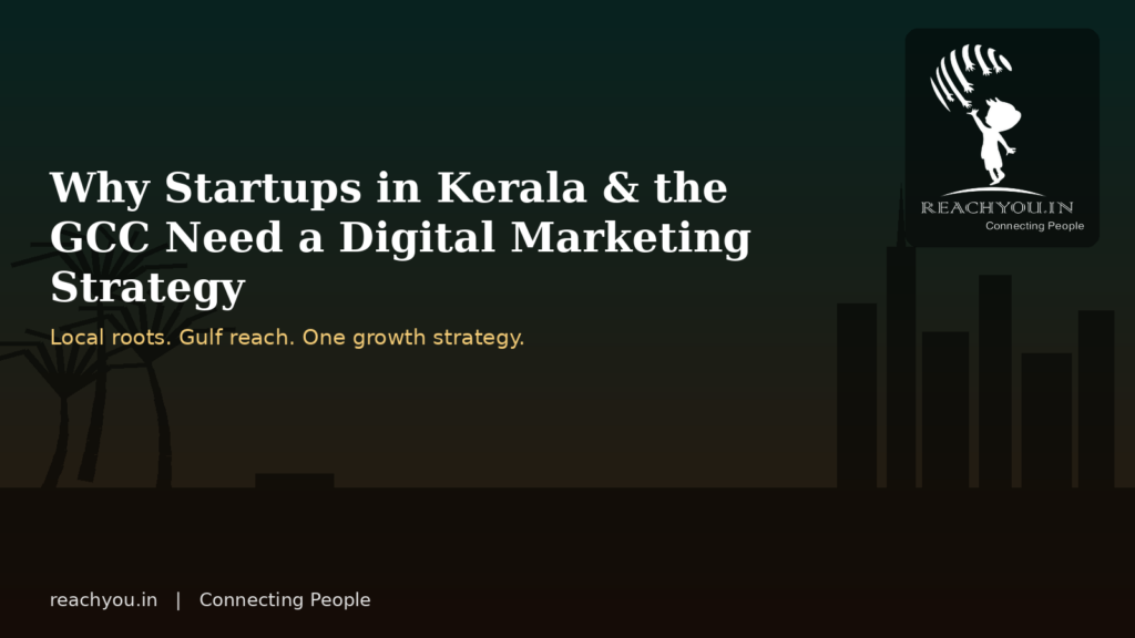 Reach you -Why Every Startup in Kerala and the GCC Needs a Digital Marketing Strategy (Not Just a Website) Digital marketing strategy for startups in Kerala and the GCC - ReachYou